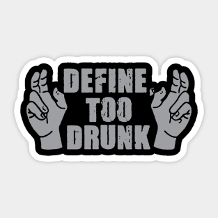 Define Too Drunk Sticker